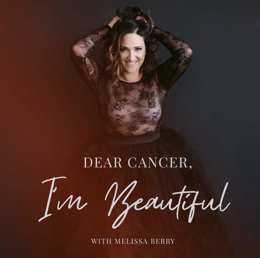 Melissa founded and hosted the Dear Cancer, I'm Beautiful podcast