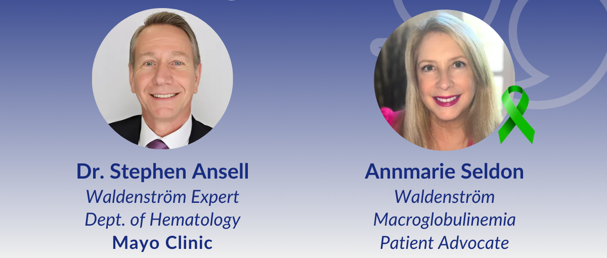Dr. Stephen Ansell from Mayo Clinic and Annmarie Seldon - Waldenstrom patient advocate