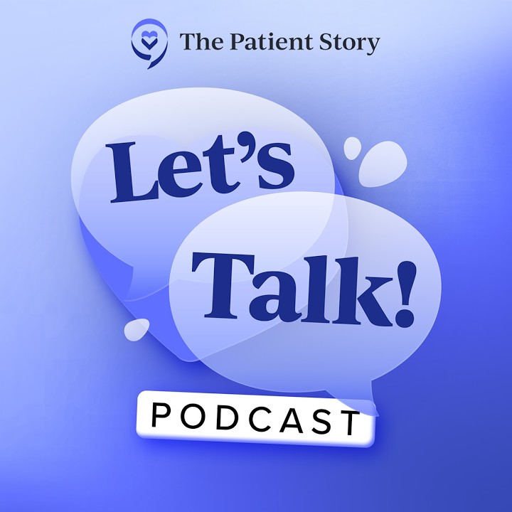 The Patient Story Let's Talk! Podcast