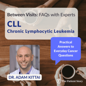 CLL Expert FAQs: Bridging Lived Experience and Medical Insight with Dr. Adam Kittai