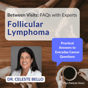 Follicular Lymphoma FAQs: Reassuring Guidance from Dr. Celeste Bello