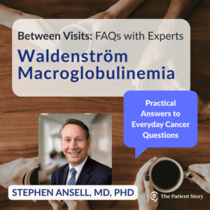 Waldenström Macroglobulinemia FAQs: Expert Answers with Dr. Stephen Ansell