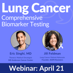 Jill Feldman interviews Dr. Eric Singhi about Lung Cancer Comprehensive biomarker testing to guide lung cancer treatment